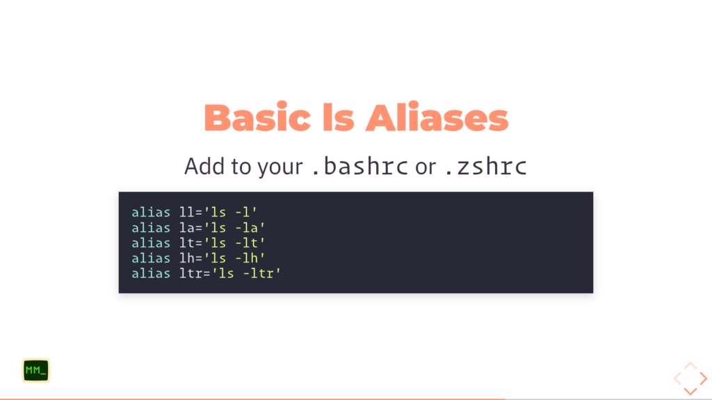 Basic ls aliases:
alias ll="ls -l"
alias la="ls -la"
alias lt="ls -lt"
alias lh="ls -lh"
alias ltr="ls -ltr"